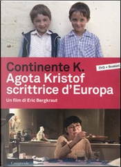 Continente K. Agota Kristof scrittrice d'Europa by Agota Kristof, BergKraut Eric