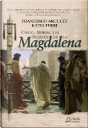 Cristo, Nerón y el secreto de la Magdalena by Francesco Arcucci, Katia Ferri