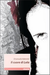 Il cuore di Lola by Emanuela Valentini