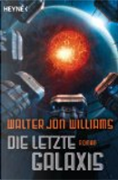 Die letzte Galaxis by Walter Jon Williams