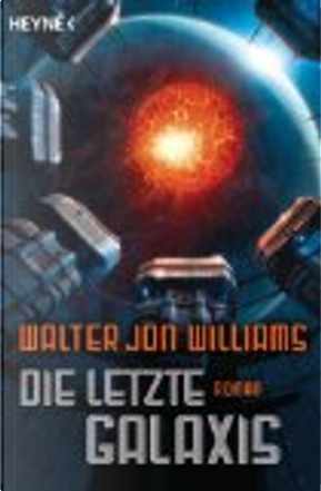 Die letzte Galaxis by Walter Jon Williams