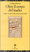 Oltre il corpo del leader. Corpo e politica nella società post-secolare by Giuliana Parotto