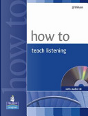 How to teach listening by J. J. Wilson
