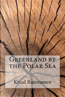 Greenland by the Polar Sea by Knud Rasmussen