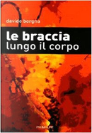 le braccia lungo il corpo by Davide Borgna
