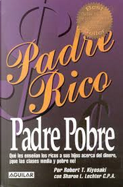 Padre rico, padre pobre by Robert T. Kiyosaki, Sharon L. Lechter