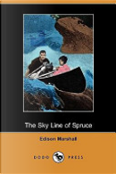 The Sky Line of Spruce (Dodo Press) by Edison Marshall