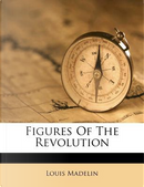 Figures of the Revolution by Louis Madelin