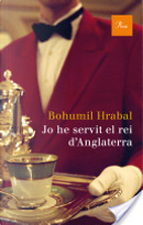 Jo he servit el rei d'Anglaterra by Bohumil Hrabal