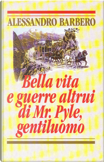 Bella vita e guerre altrui di Mr. Pyle, gentiluomo by Alessandro Barbero