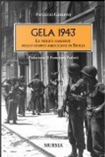 Gela 1943. Le verità nascoste dello sbarco americano in Sicilia by Fabrizio Carloni
