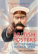 British Posters of the First World War by John Christopher