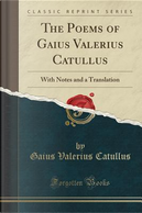 The Poems of Gaius Valerius Catullus by Gaius Valerius Catullus