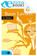 Buon lavoro! by Angela Cutrera, Elena Taroni, Elisabetta Flumeri, Francesca Di Raimondo, Gabriella Giacometti, Giovanna Gallo, Laura Randazzo, Le Emme, Mara Roberti, Maria Teresa Casella, Olivia Crosio, Paola Gianinetto, Sergio Grea, Viviana Giorgi