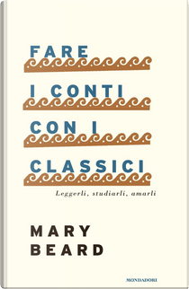 Fare i conti con i classici by Mary Beard