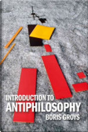 Introduction to Antiphilosophy by Boris Groys
