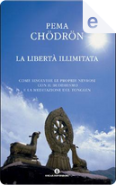 La libertà illimitata by Pema Chodron