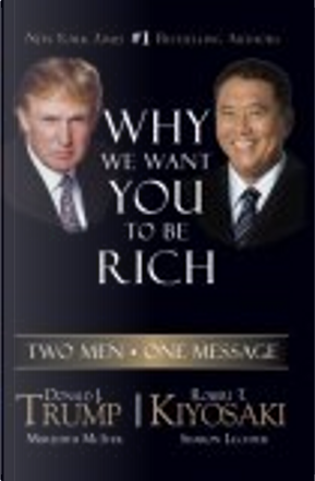 Why We Want You to Be Rich by Donald J. Trump, Meredith McIver, Robert T. Kiyosaki