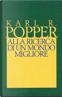 Alla ricerca di un mondo migliore by Karl R. Popper