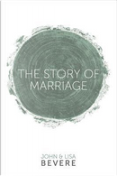 The Story of Marriage by John Bevere