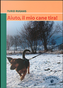 Aiuto, il mio cane tira! by Turid Rugaas