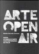 Arte Open Air. Guida ai parchi d'arte contemporanea in Italia by Matilde Marzotto Caotorta