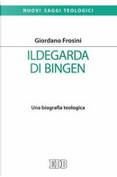 Ildegarda di Bingen. Una biografia teologica by Giordano Frosini