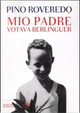 Mio padre votava Berlinguer by Pino Roveredo