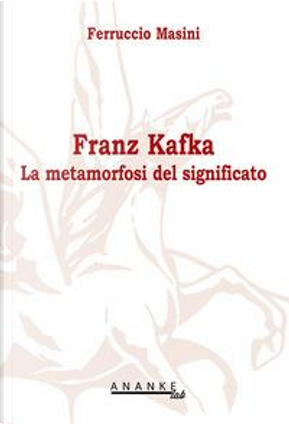 Franz Kafka. La metamorfosi del significato by Ferruccio Masini