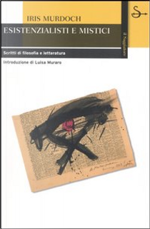 Esistenzialisti e mistici by Iris Murdoch