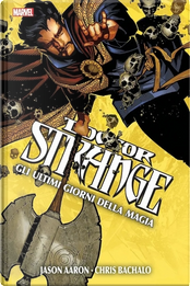 Doctor Strange: Gli ultimi giorni della magia by Gerry Duggan, James Robinson, Jason Aaron, Kathryn Immonen