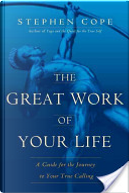 The Great Work of Your Life by Stephen Cope