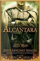 El caballero de Alcántara by Jesús Sánchez Adalid