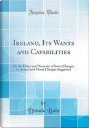 Ireland, Its Wants and Capabilities by Donald Bain
