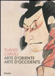 Arte d'Oriente, arte d'Occidente by Flavio Caroli