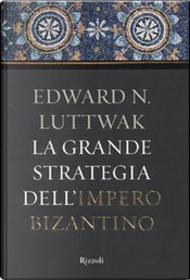 La grande strategia dell'impero bizantino by Edward N. Luttwak