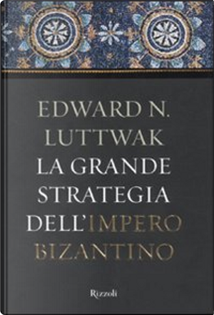 La grande strategia dell'impero bizantino by Edward N. Luttwak