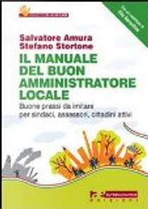 Il manuale del buon amministratore locale. by Salvatore Amura, Stefano Stortone