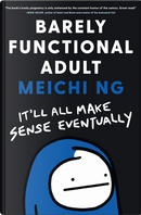 Barely Functional Adult: It'll All Make Sense Eventually by Meichi Ng