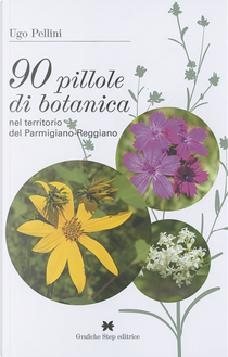 90 pillole di botanica nel territorio del Parmigiano-Reggiano by Ugo Pellini