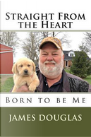 Straight From the Heart by James Douglas