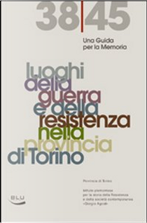 Guida ai luoghi della guerra e della Resistenza nella provincia di Torino by Andrea D'Arrigo, Bruno Maida, Luciano Boccalatte