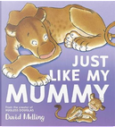 Just Like My Mummy by David Melling