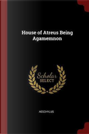 House of Atreus Being Agamemnon by Aeschylus