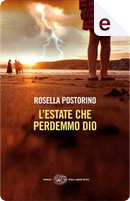 L'estate che perdemmo Dio by Rosella Postorino