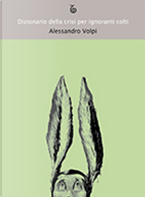 Dizionario della crisi per ignoranti colti by Alessandro Volpi