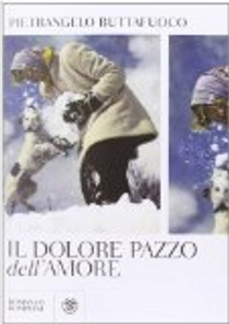 Il dolore pazzo dell'amore by Pietrangelo Buttafuoco