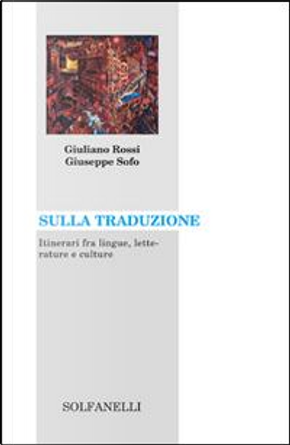 Sulla traduzione. Itinerari fra lingue, letterature e culture by Giuliano Rossi, Giuseppe Sofo
