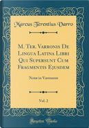 M. Ter. Varronis De Lingua Latina Libri Qui Supersunt Cum Fragmentis Ejusdem, Vol. 2 by Marcus Terentius Varro