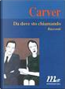 Da dove sto chiamando by Raymond Carver